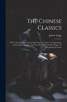 James Legge - The Chinese Classics: With A Translation, Critical And Exegetical Notes, Prolegomena, And Copious Indexes. The First Parts Of The Shev-king