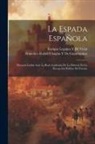 Francisco Rafael Uhagón de Guardamino, Enrique Leguina y. de Vidal - La Espada Española: Discuros Leídas Ante La Real Academia De La Historia En La Recepción Publica Del Exemo