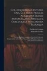 Mathurin Cordier, Desiderius Erasmus - Colloquiorum Centuria Una, Cui Nunc Primum Accedunt Erasmi Roterodami Formulae & Colloquia Familiariora Pleraqua: Vocibus Ordine Grammatico Cum Curâ C