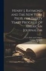 Augustus Maverick, A S Hale and Company - Henry J. Raymond and The New York Press, for Thirty Years. Progress of American Journalism