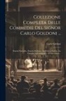 Carlo Goldoni - Collezione Completa Delle Commedie Del Signor Carlo Goldoni ...: Pamela Fanciulla.- Pamela Maritata.- La Vedova Scaltra.- La Famiglia Dell'antiquario