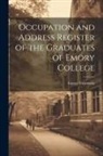 Emory University - Occupation and Address Register of the Graduates of Emory College