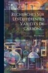 Henri Moissan - Recherches Sur Les Différentes Variétés De Carbone