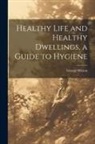 George Wilson - Healthy Life and Healthy Dwellings, a Guide to Hygiene