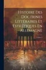 Anonymous - Histoire Des Doctrines Littéraires Et Esthétiques En Allemagne; Volume 2