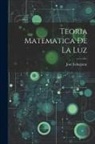 José Echegaray - Teoria Matematica De La Luz