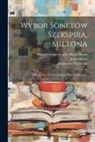 Konstanty Piotrowski (Tr )., John Milton, William Shakespeare - Wybor Sonetów Szekspira, Miltona: I Lorda Bajrona Z Dodatkiem Hymnu Miltona