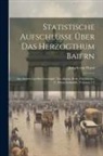 Joseph Von Hazzi - Statistische Aufschlüsse Über Das Herzogthum Baiern: Aus Ächten Quellen Geschöpft: Ein Allgem. Beitr. Zur Länder- U. Menschenkunde, Volumes 2-3