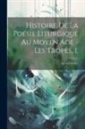 Léon Gautier - Histoire De La Poésie Liturgique Au Moyen Âge - Les Tropes. I