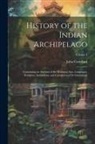 John Crawfurd - History of the Indian Archipelago: Containing an Account of the Manners, Arts, Languages, Religions, Institutions, and Commerce of Its Inhabitants; Vo