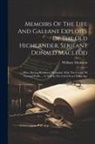 William Thomson - Memoirs Of The Life And Gallant Exploits Of The Old Highlander, Serjeant Donald Macleod: Who, Having Returned, Wounded, With The Corpse Of General Wol