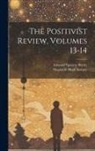 Edward Spencer Beesly, Shapland Hugh Swinny - The Positivist Review, Volumes 13-14