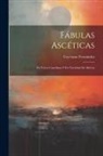 Cayetano Fernández - Fábulas Ascéticas: En Verso Castellano Y En Variedad De Metros