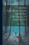Saunier De Beaumont - Lettres Philosophiques, Serieuses, Critiques, Et Amusantes