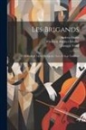 Andrea Maffei, Giuseppe Verdi, Friedrich Räuber Schiller - Les Brigands: (i Masnadieri) Opéra En Quatre Actes Et Sept Tableaux