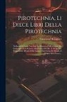 Vannoccio Biringucci - Pirotechnia, li diece libri della pirotechnia: Nelliquali si tratta non solo la diuersita delle minere, ma ancho quanto si ricerca alla prattica di ef