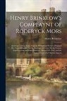 Henry Brinkelow - Henry Brinklow'S Complaynt of Roderyck Mors: Somtyme a Gray Fryre, Vnto the Parliament Howse of Ingland His Natural Cuntry: For the Redresse of Certen