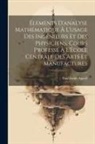 Paul Émile Appell - Élements d'analyse mathématique à l'usage des ingénieurs et des physiciens, cours professé à l'École centrale des arts et manufactures