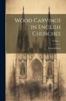 Francis Bond - Wood Carvings in English Churches; Volume 1