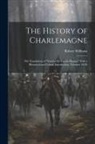 Robert Williams - The History of Charlemagne: The Translation of "Ystorya De Carolo Magno," With a Historical and Critical Introduction, Volumes 19-20