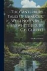 Geoffrey Chaucer - The Canterbury Tales Of Chaucer, With Notes By T. Tyrwhitt. [ed. By C.c. Clarke]