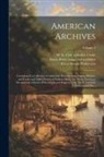 M. St Clair (Matthew St Cla Clarke, Peter Force, Great Britain Parliament - American Archives: Consisting of a Collection of Authentick Records, State Papers, Debates, and Letters and Other Notices of Publick Affa