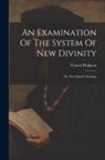 Francis Hodgson - An Examination Of The System Of New Divinity: Or, New School Theology