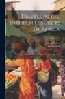 Mungo Isaaco, Mungo Park - Travels in the Interior Districts of Africa: Performed in the Years 1795, 1796, and 1797; Volume 1