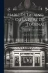 Joost Van Den Vondel - Marie De Lalaing, Ou La Prise De Tournai: Tragédie En Cinq Actes Et En Vers