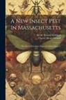 Charles Henry Fernald, Archie Howard Kirkland - A New Insect Pest In Massachusetts: The Brown-tail Moth (euproctis Chrysorrhoea L)