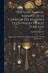 Lachèze Degeneste - Nouveau Manuel Simplifié De La Garantie Des Matières Et Ouvrages D'or Et D'argent: Contenant Les Tableaux Des Nouveaux Poinçons De Titres Et De Garant