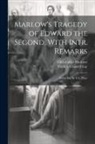 Frederick Gard Fleay, Christopher Marlowe - Marlow's Tragedy of Edward the Second, With Intr. Remarks: Notes; Etc. by F.G. Fleay