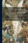 Conteur Breton - Le Conteur Breton: Ou, Contes Bretons, Recueillis Par A. Troude Et G. Milin