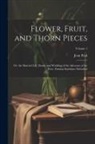 Jean Paul - Flower, Fruit, and Thorn Pieces: Or, the Married Life, Death, and Wedding of the Advocate of the Poor, Firmian Stanislaus Siebenkäs; Volume 1