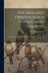 Federico Gusumpaur - Vocabolario Ornitologico Napolitano-Italiano: Ad Uso De' Cacciatori E Di Chiunque Ama Conoscere Il Vero Nome De' Volatili