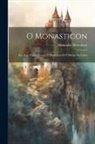 Alexandre Herculano - O Monasticon: Em Duas Partes: Eurico, O Presbytero E O Monge De Cistér