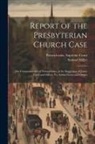 Samuel Miller, Pennsylvania Supreme Court - Report of the Presbyterian Church Case: The Commonwealth of Pennsylvania, at the Suggestion of James Todd and Others, Vs. Ashbel Green and Others