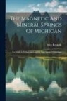 Stiles Kennedy - The Magnetic And Mineral Springs Of Michigan: To Which Is Prefixed An Essay On The Climate Of Michigan