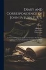 William Bray, John Evelyn, John Forster - Diary and Correspondence of John Evelyn, F. R. S.: To Which Is Subjoined the Private Correspondence Between King Charles I. and Sir Edward Nicholas, a