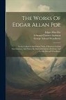 Edgar  Allan Poe, Edmund Clarence Stedman, George Edward Woodberry - The Works Of Edgar Allan Poe: Newly Collected And Edited, With A Memoir, Critical Introductions, And Notes, By Edmund Clarence Stedman And George Ed