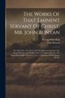 John Bunyan, George Whitefield - The Works Of That Eminent Servant Of Christ, Mr. John Bunyan: The Holy War. The Desire Of The Righteous Granted. The Saint's Privilege And Profit. Chr