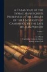 Stanley Arthur Cook, A. A. Bevan, Cambridge University Library - A Catalogue of the Syriac Manuscripts Preserved in the Library of the University of Cambridge, by the Late William Wright; Volume 1