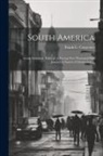 Frank G. (Frank George) . Carpenter - South America: Social, Industrial, Political: a Twenty-five-thousand-mile Journey in Search of Information