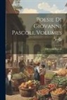 Giovanni Pascoli - Poesie Di Giovanni Pascoli, Volumes 5-6