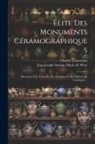 Charles Lenormant, Jean Joseph Antoine Marie De Witte - Élite Des Monuments Céramographiques: Matériaux Pour L'histoire Des Religions Et Des Moeurs De L'antiquité