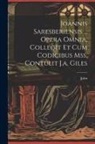 John - Joannis Saresberiensis ... Opera Omnia, Collegit Et Cum Codicibus Mss. Contulit J.a. Giles