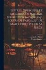 Prosper Faug&egrave;re, Jacqueline Pascal - Lettres, Opuscules Et M&eacute;moires De Madame Perier Et De Jacqueline, Soeurs De Pascal, Et De Marguerite Perier, Sa Ni&egrave;ce