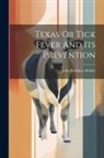John Robbins Mohler - Texas Or Tick Fever And Its Prevention