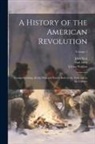 Paul Allen, John Neal, Tobias Watkins - A History of the American Revolution; Comprehending All the Principal Events Both in the Field and in the Cabinet; Volume 1