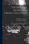Martin Brewer Anderson, University Of Rochester - The End And Means Of A Liberal Education: An Inaugural Address, Delivered July 11, 1854